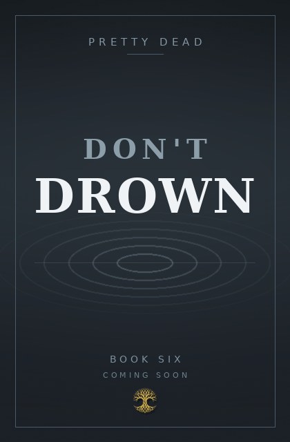 Don't Drown, Book Six of Pretty Dead